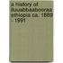 A History Of Iluuabbaabooraa Ethiopia Ca. 1889 - 1991