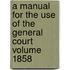 A Manual for the Use of the General Court Volume 1858