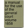 A Manual for the Use of the General Court Volume 1858 door Stephen Nye Gifford