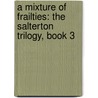 A Mixture Of Frailties: The Salterton Trilogy, Book 3 by Robertson Davies