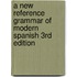A New Reference Grammar of Modern Spanish 3rd Edition