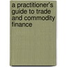 A Practitioner's Guide to Trade and Commodity Finance by Geoffrey Wynne