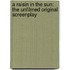 A Raisin In The Sun: The Unfilmed Original Screenplay