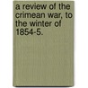 A Review of the Crimean War, to the winter of 1854-5. by John Adye