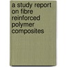 A Study Report On Fibre Reinforced Polymer Composites door Ishtiyaq Ahmad