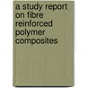 A Study Report On Fibre Reinforced Polymer Composites by Ishtiyaq Ahmad