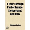 A Tour Through Part of France, Switzerland, and Italy door Books Group