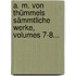 A. M. Von Thümmels Sämmtliche Werke, Volumes 7-8...