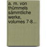 A. M. Von Thümmels Sämmtliche Werke, Volumes 7-8... door August Moritz Von Thümmel