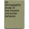 An Ethnographic Study Of Low-income Consumer Behavior door Konda Abraham