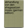 Abhandlung Von Den Ehegesetzen Mosis (German Edition) door David Michaelis Johann