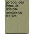 Abreges Des Livres De L'histoire Romaine De Tite-Live