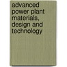 Advanced Power Plant Materials, Design and Technology door D. Roddy