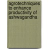 Agrotechniques to Enhance Productivity of Ashwagandha by Vijayanand Kubsad