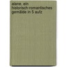 Alane. Ein Historisch-romantisches Gemälde In 5 Aufz by Andreas-Joseph Von Guttenberg
