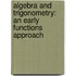 Algebra and Trigonometry: An Early Functions Approach