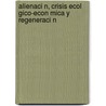 Alienaci N, Crisis Ecol Gico-Econ Mica y Regeneraci N by El as Capriles