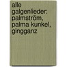 Alle Galgenlieder: Palmström, Palma Kunkel, Gingganz door Christian Morgenstern