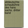 Altdeutschte Schaubühne des Hans Sachs. Dritter Band door Hans Sachs