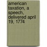 American Taxation, a Speech, Delivered April 19, 1774 door Iii Burke Edmund