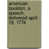 American Taxation, a Speech, Delivered April 19, 1774 by Iii Burke Edmund