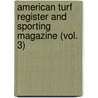 American Turf Register and Sporting Magazine (Vol. 3) by J.S. Skinner