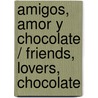 Amigos, Amor y Chocolate / Friends, Lovers, Chocolate door Alexander MacCall Smith