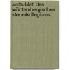 Amts-Blatt des Württembergischen Steuerkollegiums... by Württemberg Steuerkollegium