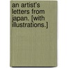 An Artist's Letters from Japan. [With illustrations.] door Professor John La Farge