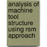 Analysis Of Machine Tool Structure Using Rsm Approach