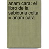 Anam Cara: El Libro De La Sabiduria Celta = Anam Cara by John O'Donohue