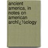 Ancient America, in Notes on American Archï¿½Ology