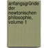 Anfangsgründe Der Newtonischen Philosophie, Volume 1