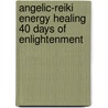 Angelic-Reiki Energy Healing 40 Days of Enlightenment by Rev Debbie Michaels