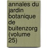 Annales Du Jardin Botanique De Buitenzorg (Volume 25) by Kebun Raya Indonesia