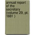 Annual Report Of The Secretary (volume 29, Pt. 1881 )