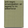 Anti-Negro Emancipation: an Appeal to Mr. Wilberforce door William Wilberforce