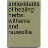 Antioxidants of Healing Herbs: Withania and Rauwolfia by Keshav Kant Sahu