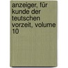 Anzeiger, Für Kunde Der Teutschen Vorzeit, Volume 10 by Germanisches Nationalmuseum Nürnberg
