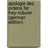 Apologie Des Ordens Fer Frey-Mäurer (German Edition) door August Starck Johann