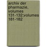 Archiv Der Pharmazie, Volumes 131-132;Volumes 181-182 by Deutsche Pharmazeutische Gesellschaft