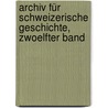 Archiv Für Schweizerische Geschichte, Zwoelfter Band door Allgemeine Geschichtforschende Gesellschaft Der Schweiz