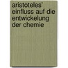 Aristoteles' Einfluss auf die Entwickelung der Chemie door Lorscheid J.