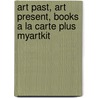 Art Past, Art Present, Books a la Carte Plus Myartkit door David Wilkins