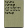Auf den Trümmer : dramatisches Bild in einem Aufzuge door Richard