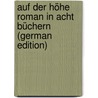 Auf der Höhe Roman in Acht Büchern (German Edition) door Onbekend