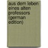 Aus Dem Leben Eines Alten Professors (German Edition)
