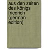 Aus Den Zeiten Des Königs Friedrich (German Edition) by Beckh H