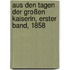 Aus den Tagen der großen Kaiserin, Erster Band, 1858