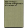 Bad Heir Day: A Comedy Of High Class And Dire Straits door Wendy Holden